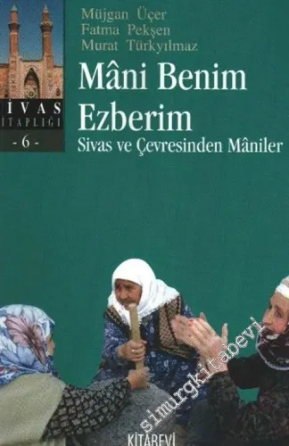 Mani Benim Ezberim : Sivas ve Çevresinden Maniler  -         2009
