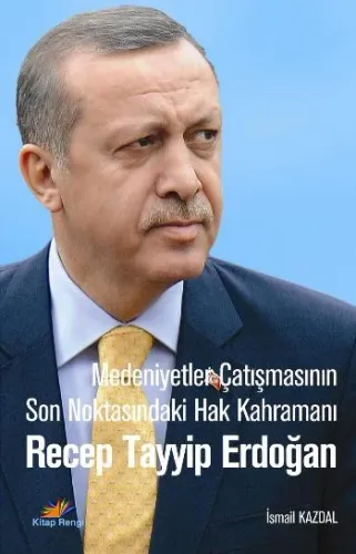 Medeniyetler Çatışmasının Son Noktası Hak Kahramanı Recep Tayip Erdoğa