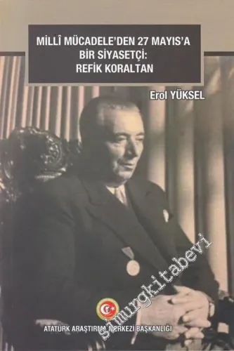Milli Mücadele'den 27 Mayıs'a Bir Siyasetçi: Refik Koraltan -         2019