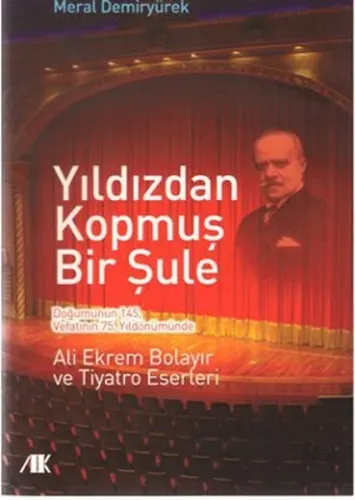 Yıldızdan Kopmuş Bir Şule; Ali Ekrem Bolayır ve Tiyatro Eserleri