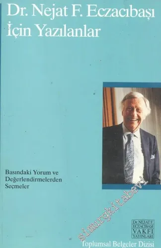 Dr. Nejat F. Eczacıbaşı İçin Yazılanlar: Basındaki Yorum ve Değerlendirmelerden Seçmeler -