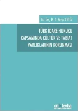 Türk İdare Hukuku Kapsamında Kültür ve Tabiat Varlıklarının Korunması