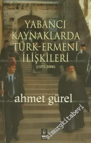 Yabancı Kaynaklarda Türk - Ermeni İlişkileri ( 1071 - 2006 ) -        2006