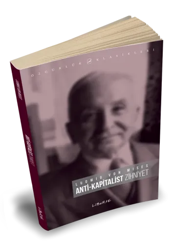 Anti Kapitalist Zihniyet - Ludwig von Mises - Liberte Yayınları