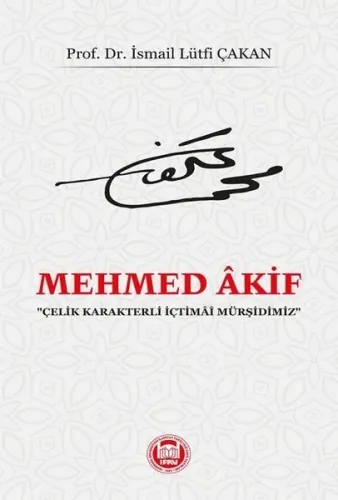 Mehmed Akif;Çelik Karakterli İçtimai Mürşidimiz