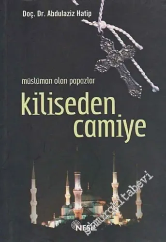 Kiliseden Camiye: Müslüman Olan Papazlar -