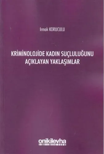 Kriminolojide Kadın Suçluluğunu Açıklayan Yaklaşımlar
