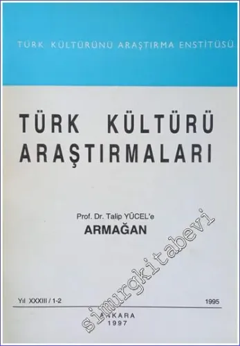Türk Kültürü Araştırmaları - Prof. Dr. Talip Yücel'e Armağan - Sayı: 1 - 2    Yıl: 33   1997