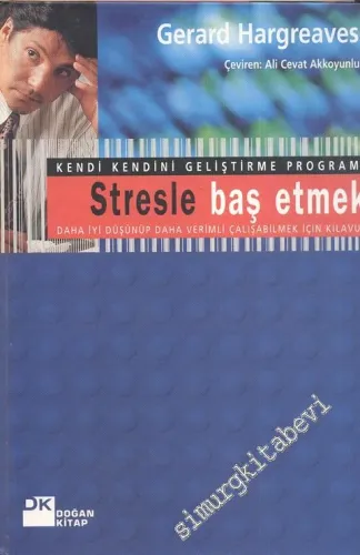 Kendi Kendini Geliştirme Programı: Stresle Baş Etmek (Daha İyi Düşünüp Daha Verimli Çalışabilmek İçin Kılavuz) -        1999