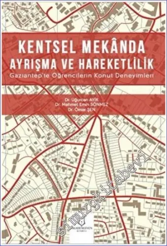 Kentsel Mekanda Ayrışma ve Hareketlilik : Gaziantep'te Öğrencilerin Konut Deneyimleri -         2022