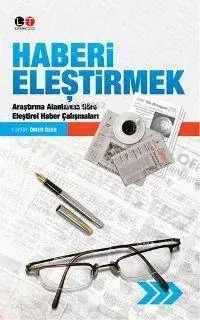 Haberi Eleştirmek; Araştırma Alanlarına Göre Eleştirel Haber Çalışmaları