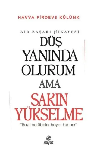 Düş Yanında Olurum Ama Sakın Yükselme;“Bazı Tecrübeler Hayat Kurtarır.”