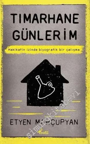 Tımarhane Günlerim: Hakikatin İzinde Biyografik Bir Çalışma - 2016