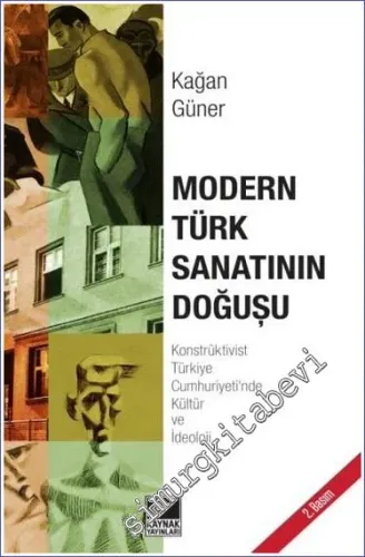 Modern Türk Sanatının Doğuşu: Konstrüktivist Türkiye Cumhuriyeti'nde Kültür ve İdeoloji -