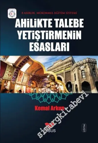 Ahilikte Talebe Yetiştirmenin Esasları: 8 Asırlık Mükemmel Eğitim Sistemi -