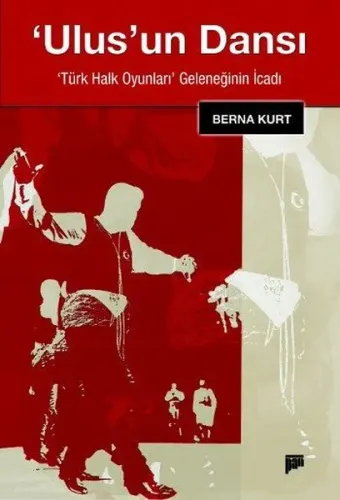 Ulus'un Dansı; Türk Halk Oyunları Geleneğinin İcadı