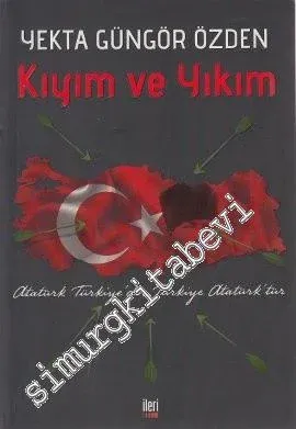 Kıyım ve Yıkım: Atatürk Türkiye'dir Türkiye Atatürk'tür -