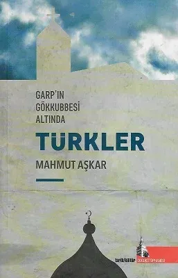 Garp'ın Gökkubbesi Altında Türkler