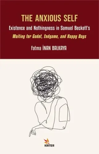 The Anxious Self;Existence and Nothingness in Samuel Beckett’s Waiting for Godot, Endgame, and Happy Days