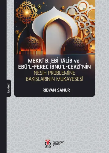 Mekkî b. Ebi Tâlib ve Ebû’l-Ferec İbnu’l-Cevzî’nin Nesih Problemine Bakışının Mukayesesi