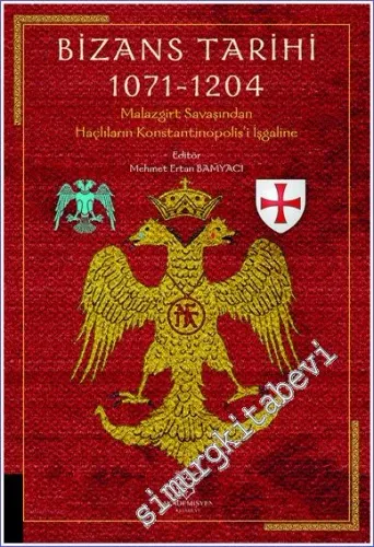 Bizans Tarihi 1071 - 1204 : Malazgirt Savaşından Haçlıların Konstantinopolis'i İşgaline -         2022