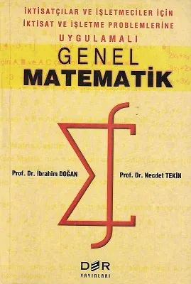Genel Matematik - İktisatçılar ve İşletmeciler İçin İktisat ve İşletme Problemlerine Uygulamalı