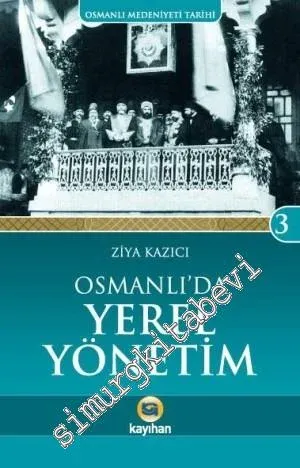 Osmanlı'da Yerel Yönetim: Osmanlı Medeniyeti Tarihi 3 -         2021