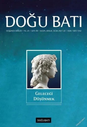 Doğu Batı: Üç Aylık Düşünce Dergisi - Geleceği Düşünmek - Sayı: 99    Yıl: 24  Kasım, Aralık, Ocak  2022