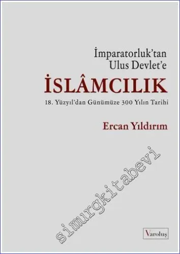 İslamcılık - İmparatorluk'tan Ulus Devlet'e : 18. Yüzyıldan Günümüze 300 Yılın Tarihi -         2022