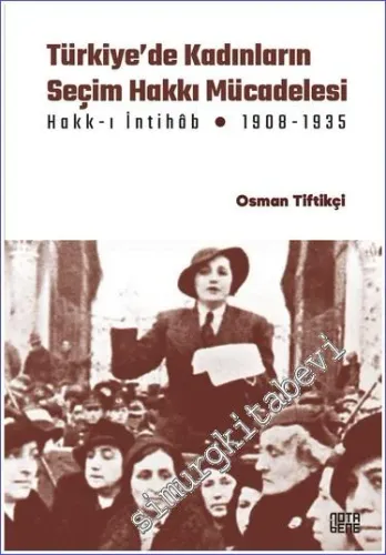 Türkiye'de Kadınların Seçim Hakkı (Hakk-ı İntihâb) Mücadelesi (1908-1935) -         2023