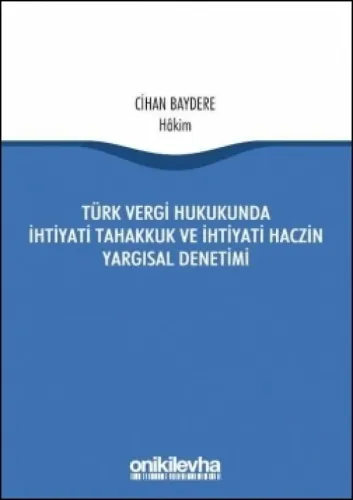 Türk Vergi Hukukunda İhtiyati Tahakkuk ve İhtiyati Haczin Yargısal Denetimi