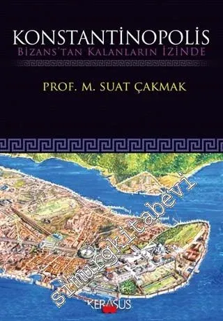 Konstantinopolis: Bizans'tan Kalanların İzinde -