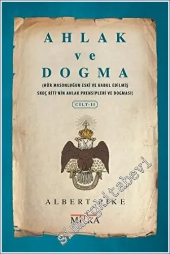 Ahlak ve Dogma 2 : Hür Masonluğun Eski ve Kabul Edilmiş Skoç Riti'nin Ahlak Prensipleri ve Dogması -        2023