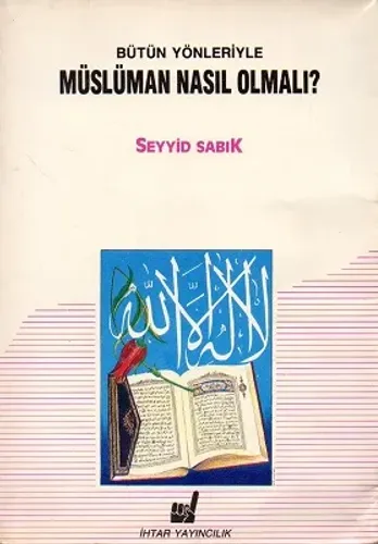 Bütün Yönleriyle Müslüman Nasıl Olmalı