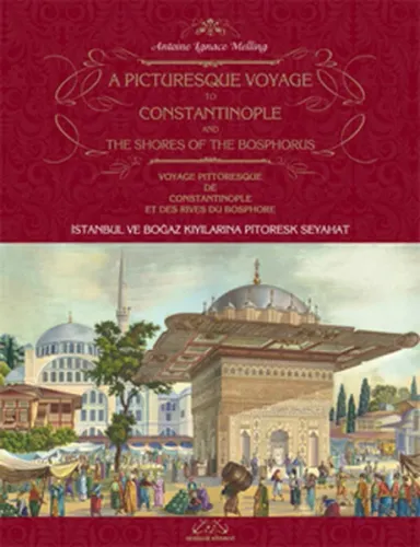 A Picturesque Voyage to Constantinople and The Shores of the Bosphorus - İstanbul ve Boğaz Kıyılarına Pitoresk Seyahat - Voyage Pittoresque De Constantinople Et Des Rives Du Bosphore  (Özel Baskı) (Ciltli)
