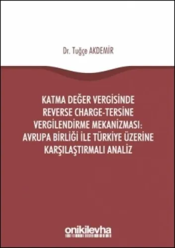 Katma Değer Vergisinde Reverse Charge–Tersine Vergilendirme Mekanizması: Avrupa Birliği ile Türkiye Üzerine Karşılaştırmalı Analiz