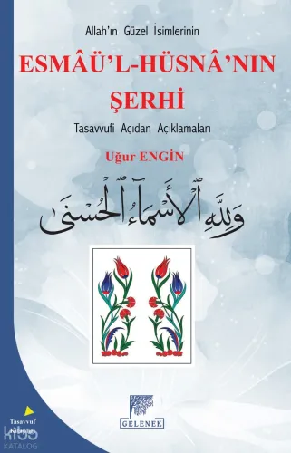 Allah’ın Güzel İsimlerinin Esmâü’l-Hüsnâ’nın Şerhi;Tasavvufi Açıdan Açıklamaları
