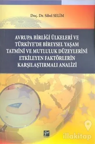 Avrupa Birliği Ülkeleri ve Türkiye'de Bireysel Yaşam Tatmini ve Mutluluk Düzeylerini Etkileyen Faktörlerin Karşılaştırmalı Analizi