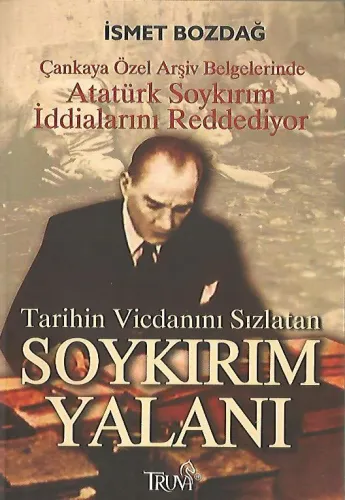 Tarihin Vicdanını Sızlatan Soykırım Efsanesi / Çankaya Özel Arşiv Belgelerinde Atatürk Soykırım İddialarını Reddediyor