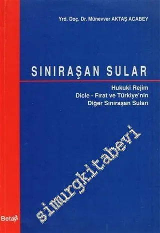 Sınıraşan Sular: Hukuki Rejim / Dicle - Fırat ve Türkiye'nin Diğer Sınıraşan Suları -