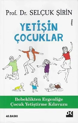 Yetişin Çocuklar - Bebeklikten Ergenliğe Çocuk Yetiştirme Kılavuzu