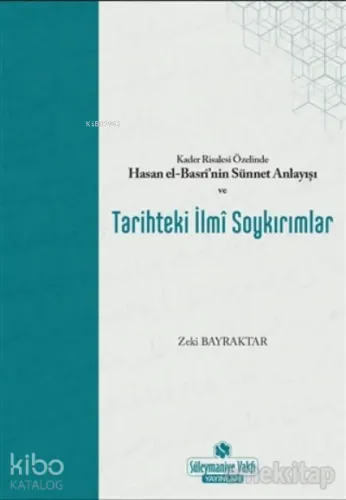 Kader Risalesi Özelinde Hasan El-Basri’nin Sünnet Anlayışı ve Tarihteki İlmi Soykırımlar