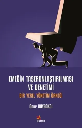 Emeğin Taşeronlaştırılması ve Denetimi;Bir Yerel Yönetim Örneği