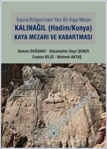 İsauria Bölgesinde Yeni Bir Kaya Mezarı - Kalınağıl (Hadim / Konya) Kaya Mezarı ve Kabartması -         2023