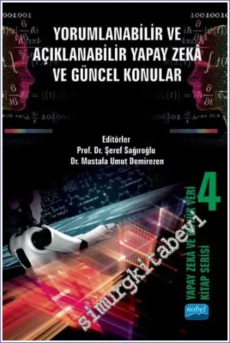 Yorumlanabilir ve Açıklanabilir Yapay Zeka ve Güncel Konular : Yapay Zeka ve Büyük Veri Kitap Serisi 4 -         2022