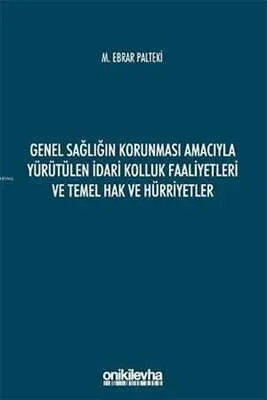 Genel Sağlığın Korunması Amacıyla Yürütülen İdari Kolluk Faaliyetleri ve Temel Hak ve Hürriyetler