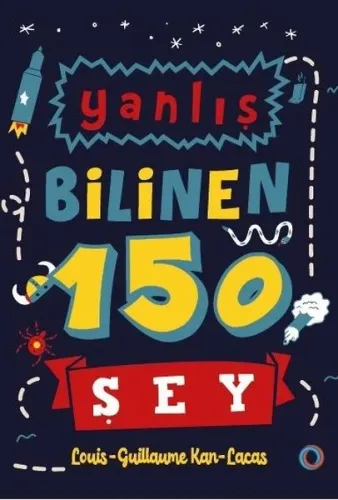 Yanlış Bilinen 150 Şey;Bilimden tarihe, genel kültürden her şeye