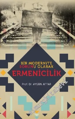 Bir Modernite Sorunu Olarak Ermenicilik -         2018