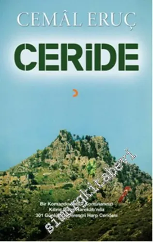Ceride : Bir Komando Tabur Komutanının Kıbrıs Barış Harekatı'nda 301 Günlük Gayriresmi Harp Ceridesi -        2016