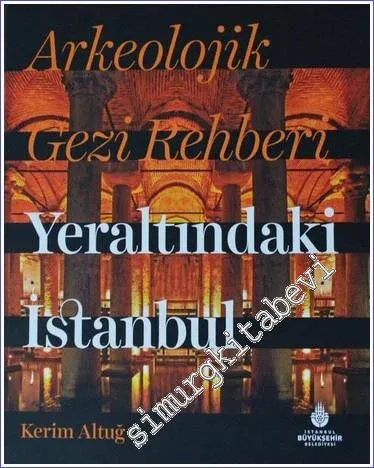 Arkeolojik Gezi Rehberi - Yeraltındaki İstanbul -        2022